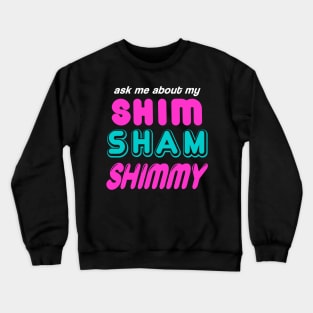 Shim Shammy Shimmy Tap Dance Crewneck Sweatshirt